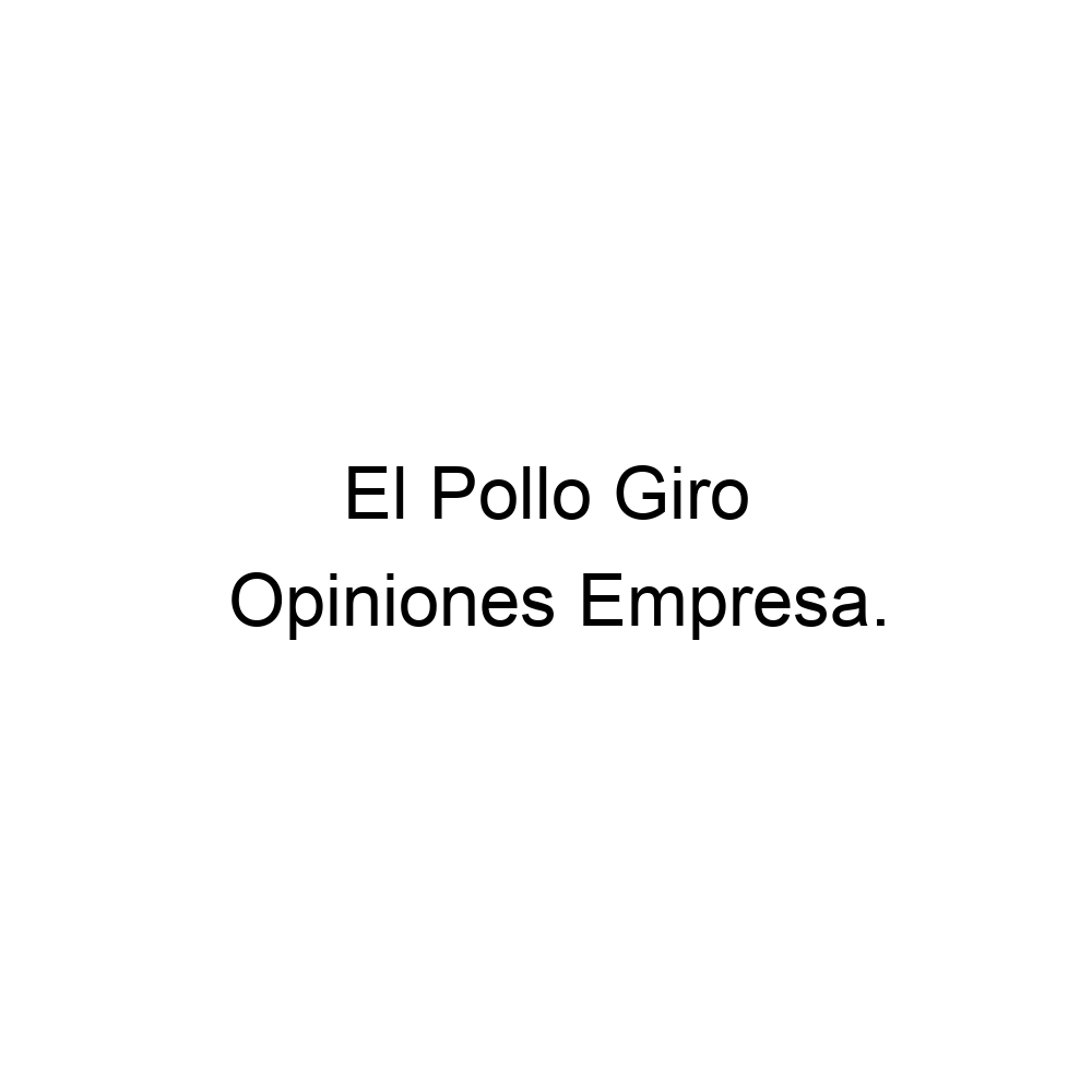 Opiniones El Pollo Giro, ▷ 3334563281